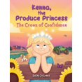 thumbnail image 1 of Kenna, the Produce Princess Kenna, the Produce Princess: The Crown of Confidence, Book 1, (Hardcover), 1 of 1