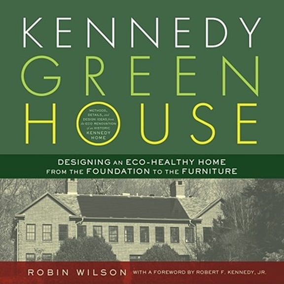 Pre-Owned Kennedy Green House : Designing an Eco-Healthy Home from the Foundation to the Furniture 9781608320301