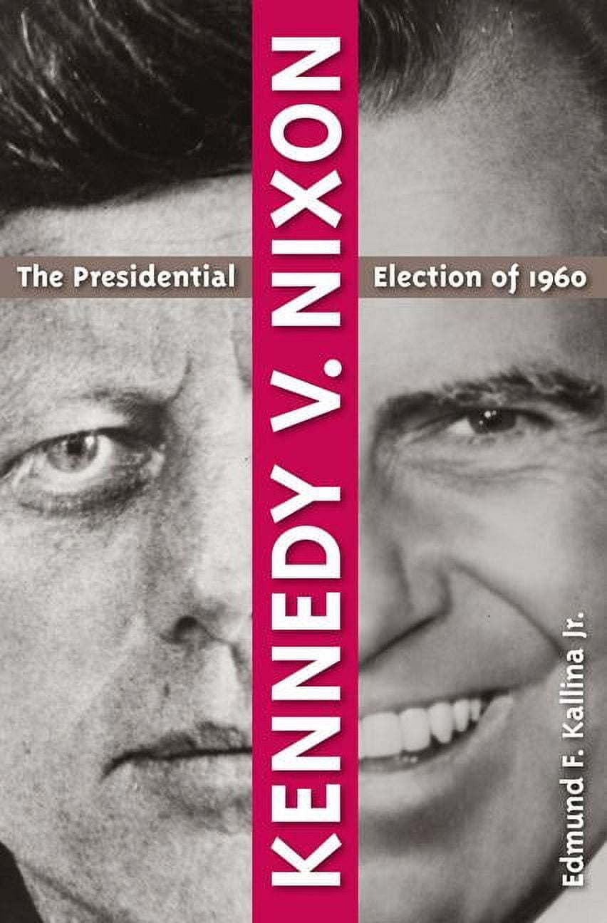 Kennedy V. Nixon: The Presidential Election of 1960, (Paperback ...