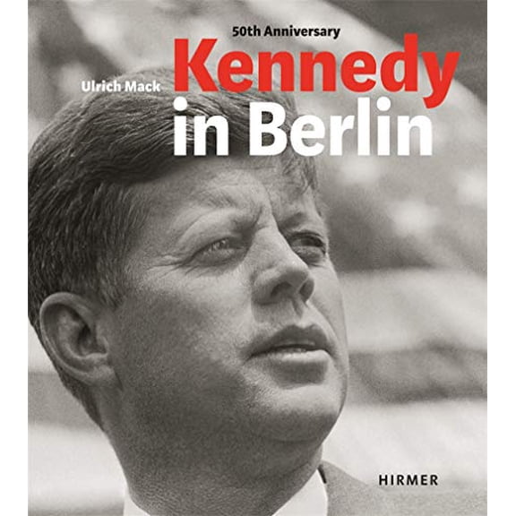 Pre-Owned Kennedy in Berlin: Photographs by Ulrich Mack (Hardcover) 3777420204 9783777420202