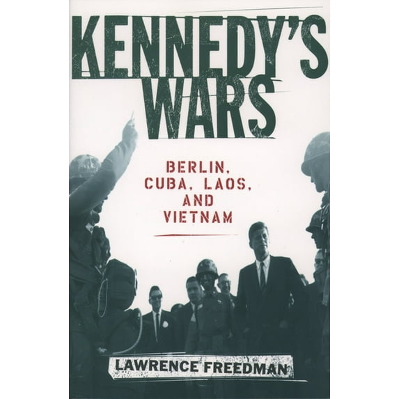 Kennedy's Wars: Berlin, Cuba, Laos, and Vietnam, (Paperback)
