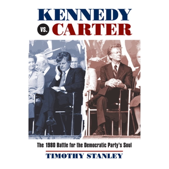 Pre-Owned Kennedy vs. Carter: The 1980 Battle for the Democratic Party's Soul Hardcover