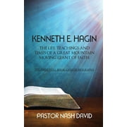 Kenneth E. Hagin: The Life, Teachings and Times of a Great Mountain Moving Giant of Faith (Paperback)