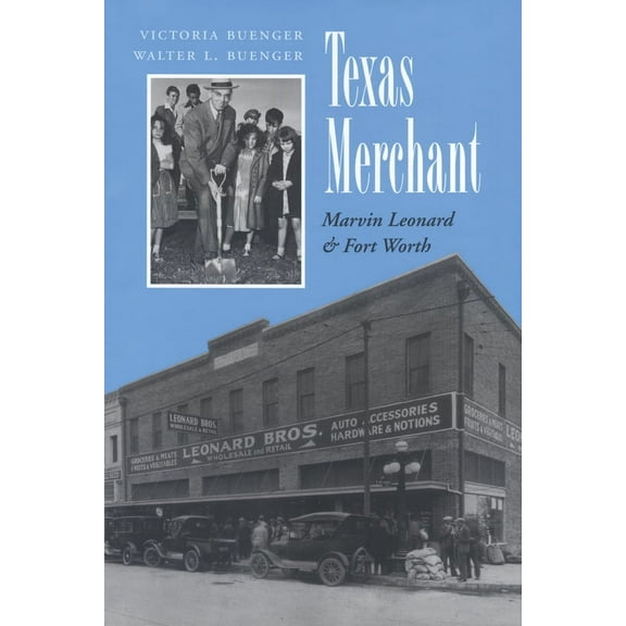 Kenneth E. Montague Series in Oil and Business History: Texas Merchant : Marvin Leonard and Fort Worth (Series #11) (Paperback)