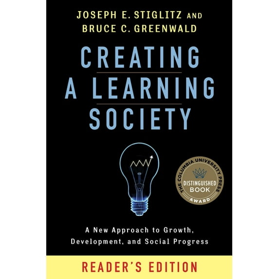 Kenneth J. Arrow Lecture Creating a Learning Society: A New Approach to Growth, Development, and Social Progress, Reader's Edition, (Paperback)