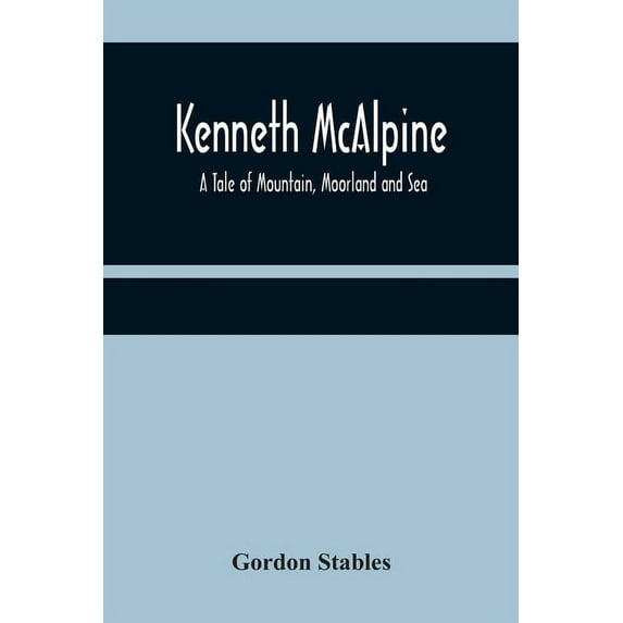 Kenneth McAlpine: A Tale of Mountain, Moorland and Sea, (Paperback)