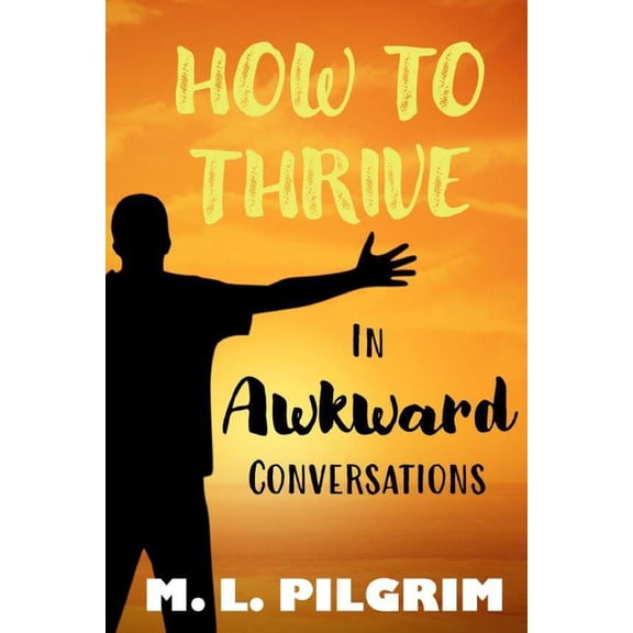Kenosis Books - Be the Best You: Self Im How to Thrive in Awkward Conversations, Book 3, (Paperback)