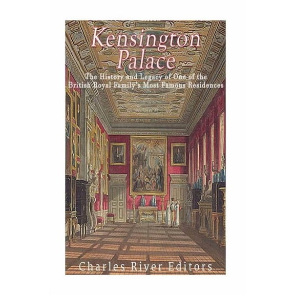Kensington Palace: The History of One of the British Royal Family's Most Famous Residences