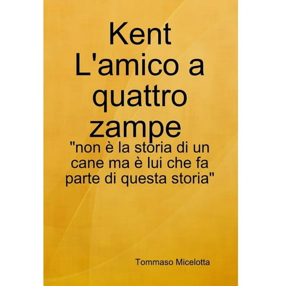 Kent L'amico a quattro zampe: "non è la storia di un cane ma è lui che fa parte di questa storia", (Hardcover)