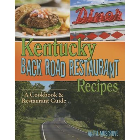 Pre-Owned Kentucky Back Road Restaurant Recipes: A Cookbook & Restaurant Guide (Paperback) 1934817171 9781934817179