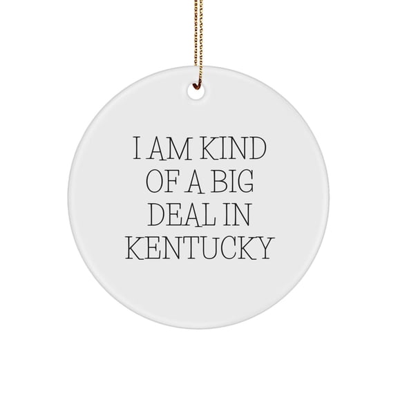 Kentucky Circle Ornament, 'I Am Kind Of A Prime Selection In Kentucky', Funny Quote, White, 2.75" Tall, 0.5 oz, MDF, Sublimation, Gifts from Men to Kentucky Friends, for Christmas