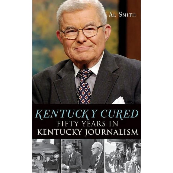 Kentucky Cured: Fifty Years in Kentucky Journalism (Hardcover)