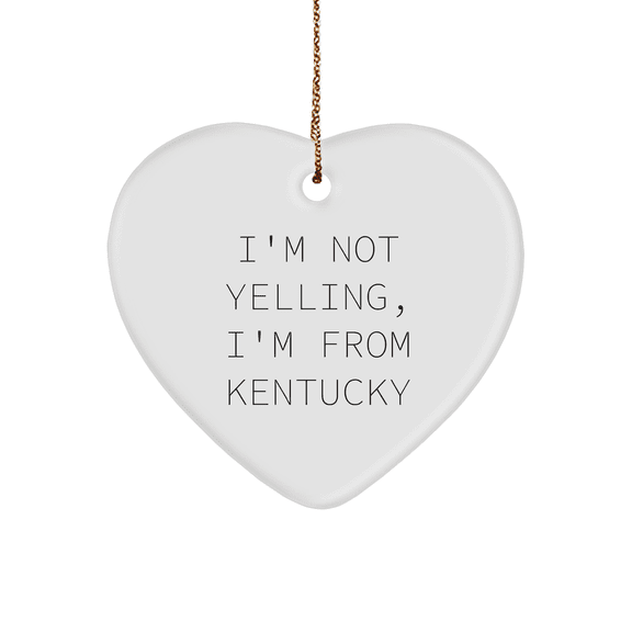 Kentucky Inspired Heart Ornament, I'm Not Yelling, I'm From Kentucky, White Heart Shaped, Christmas Unique Gift for Friends, Family, or Coworkers