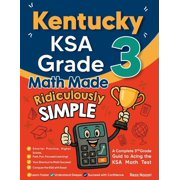 Kentucky KSA Grade 3 Math Made Ridiculously Simple A Comprehensive 3rd Grade Guide to Acing KSA Math Test, Paperback