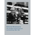 thumbnail image 1 of Pre-Owned Kentucky Renaissance: The Lexington Camera Club and Its Community, 1954-1974, (Hardcover), 1 of 1