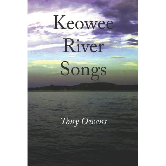 Keowee River Songs (Paperback) by Tony Owens