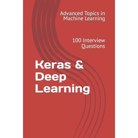 Keras & Deep Learning: 100 Interview Questions