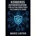 thumbnail image 1 of Kerberos Authentication for Active Directory: THE COMPLETE GUIDE: Enterprise Deployment, SSO Implementation, Troubleshoo, (Paperback), 1 of 1