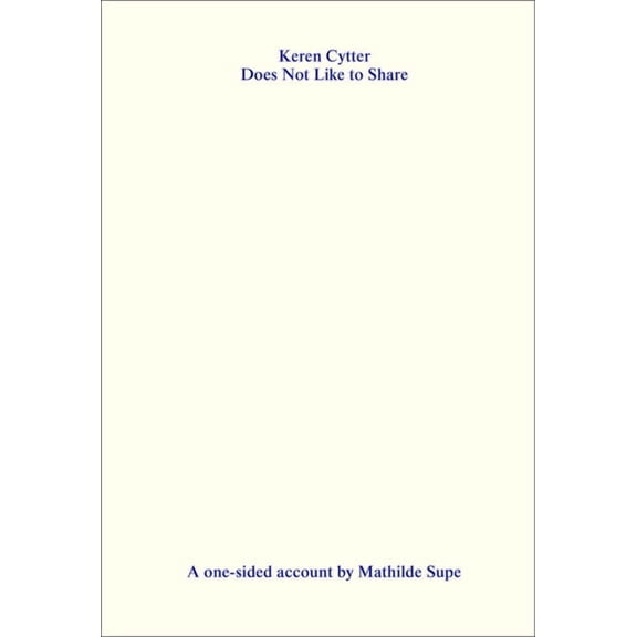 Keren Cytter Does Not Like to Share: A One-Sided Account by Mathilde Supe (Paperback)
