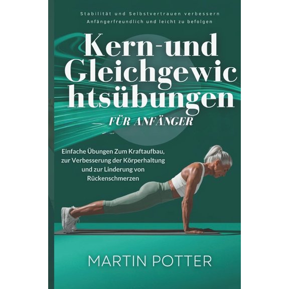 Kern-und Gleichgewichtsbungen Fr Anfnger: Einfache bungen Zum Kraftaufbau, zur Verbesserung der Krperhaltung und zu, (Paperback)