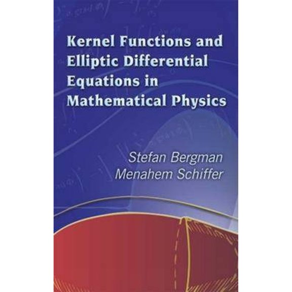Pre-Owned Kernel Functions and Elliptic Differential Equations in Mathematical Physics (Paperback 9780486445533) by Stefan Bergman, Menahem Schiffer