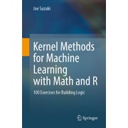 Kernel Methods for Machine Learning with Math and R 100 Exercises for Building Logic, Paperback