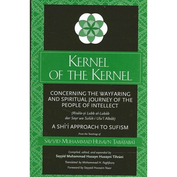 Suny Islam Kernel of the Kernel: Concerning the Wayfaring and Spiritual Journey of the People of Intellect (Risāla-yi Lubb al-, (Paperback)