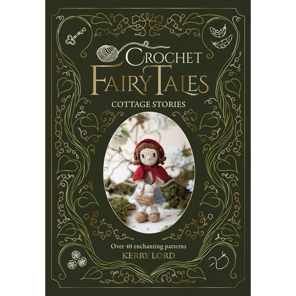 Crochet Fairy Tales Crochet Fairy Tales: Cottage Stories: Over 40 Enchanting Patterns, (Hardcover)
