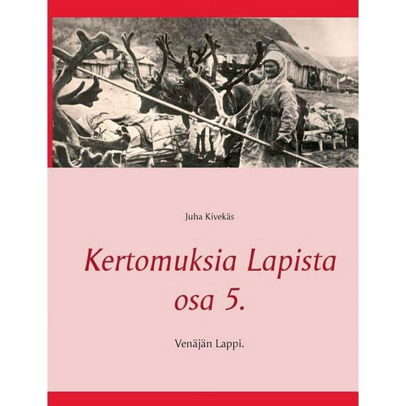 Kertomuksia Lapista osa 5.: Venäjän Lappi., (Paperback)