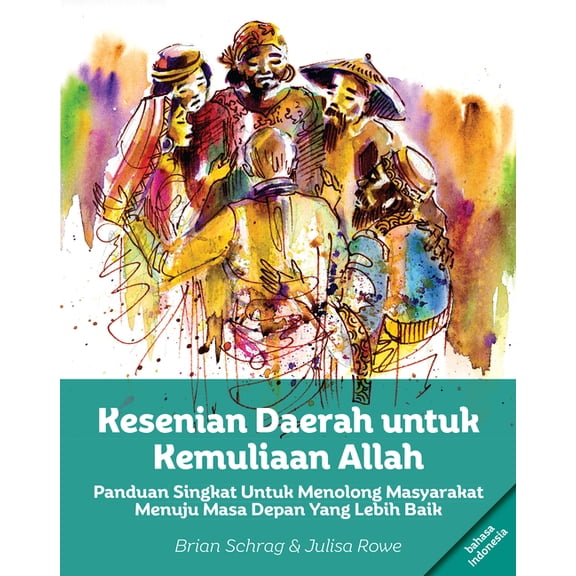 Kesenian Daerah Untuk Kemuliaan Allah: Panduan Singkat Untuk Menolong Masyarakat Menuju Masa Depan Yang Lebih Baik (Paperback)