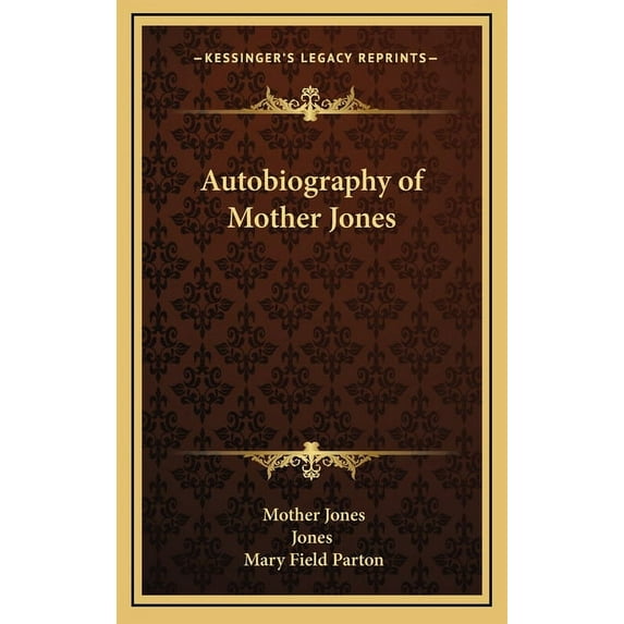 Kessinger Legacy Reprints: Autobiography of Mother Jones (Hardcover)