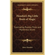 Kessinger Legacy Reprints Houdinis Big Little Book of Magic Fascinating Puzzles, Tricks and Mysterious Stunts, Hardcover
