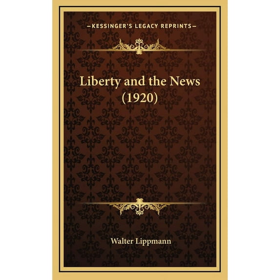 Kessinger Legacy Reprints: Liberty and the News (1920) (Hardcover)