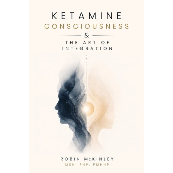 Ketamine, Consciousness & the Art of Integration, (Paperback)