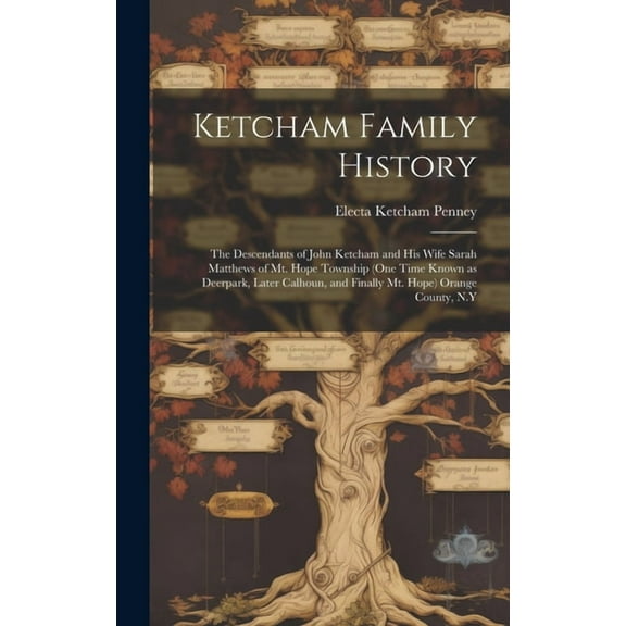 Ketcham Family History; the Descendants of John Ketcham and His Wife Sarah Matthews of Mt. Hope Township (one Time Known, (Hardcover)