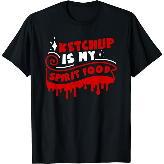 Ketchup Is My Spirit Food Funny Ketchup Lover Quote T-Shirt