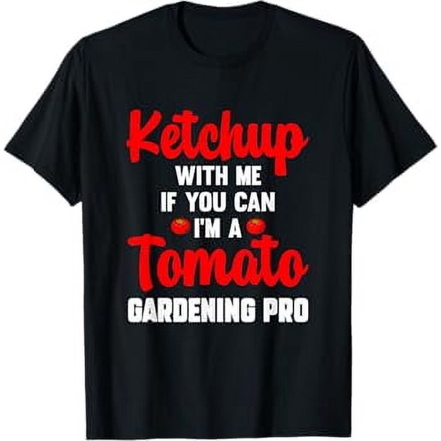 Ketchup With Me If You Can, I'm A Tomato Gardening Pro TShirt