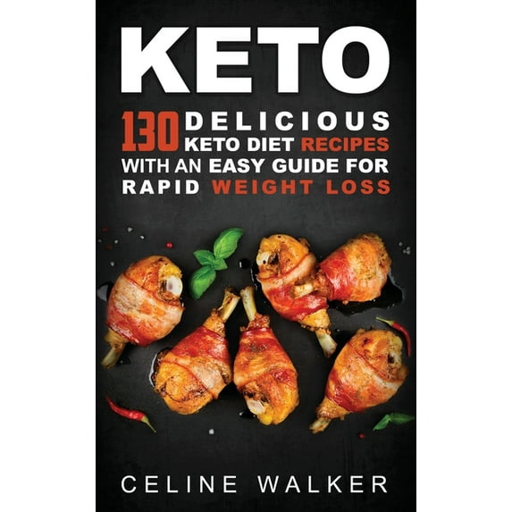 Keto: 130 Delicious Keto Diet Recipes with an Easy Guide for Rapid Weight Loss, (Hardcover)