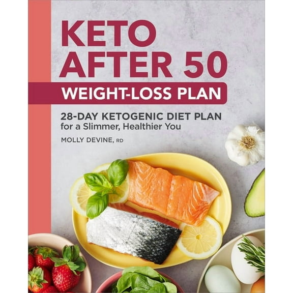 Keto After 50 Weight-Loss Plan: 28-Day Ketogenic Diet Plan for a Slimmer, Healthier You, (Paperback)