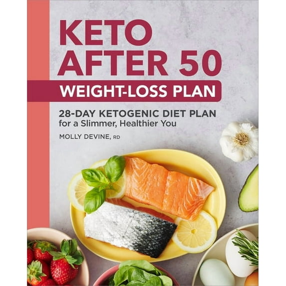 Keto After 50 Weight-Loss Plan: 28-Day Ketogenic Diet Plan for a Slimmer, Healthier You, (Paperback)