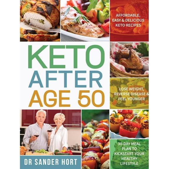Keto After Age 50: Affordable, Easy & Delicious Keto Recipes Lose Weight, Reverse Disease & Feel Younger 30-Day , (Hardcover)