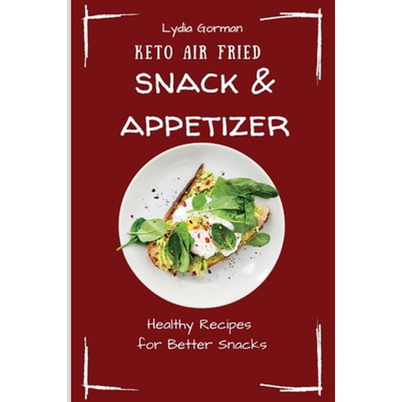 Pre-Owned Keto Air Fried Snack & Appetizer: Healthy Recipes for Better Snacks (Paperback) 1802770135 9781802770131