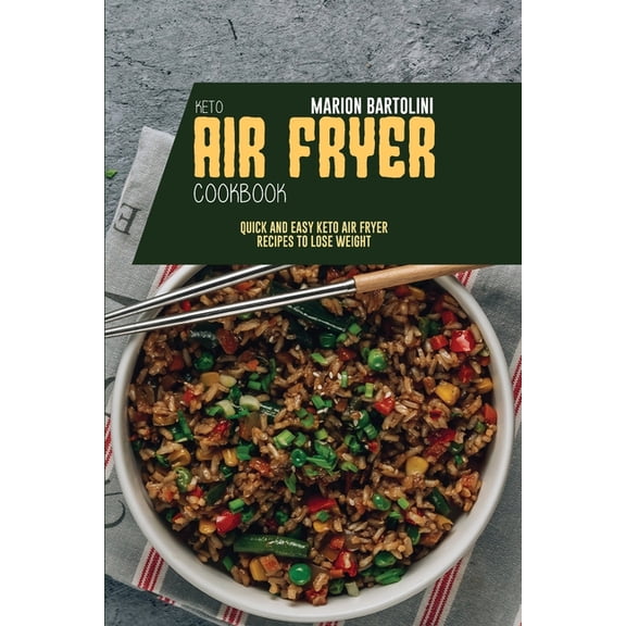 Keto Air Fryer Cookbook : Quick and Easy Keto Air Fryer Recipes to Lose Weight (Paperback)