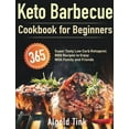 thumbnail image 1 of Keto Barbecue Cookbook for Beginners: 365 Super Tasty Low Carb Ketogenic BBQ Recipes to Enjoy With Family and Friends, (Hardcover), 1 of 1