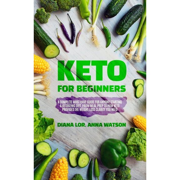 Keto For Beginners: A Complete Must Have Guide For Anyone Starting A Ketogenic Diet, From Meal Prep To How Keto Provides, (Paperback)