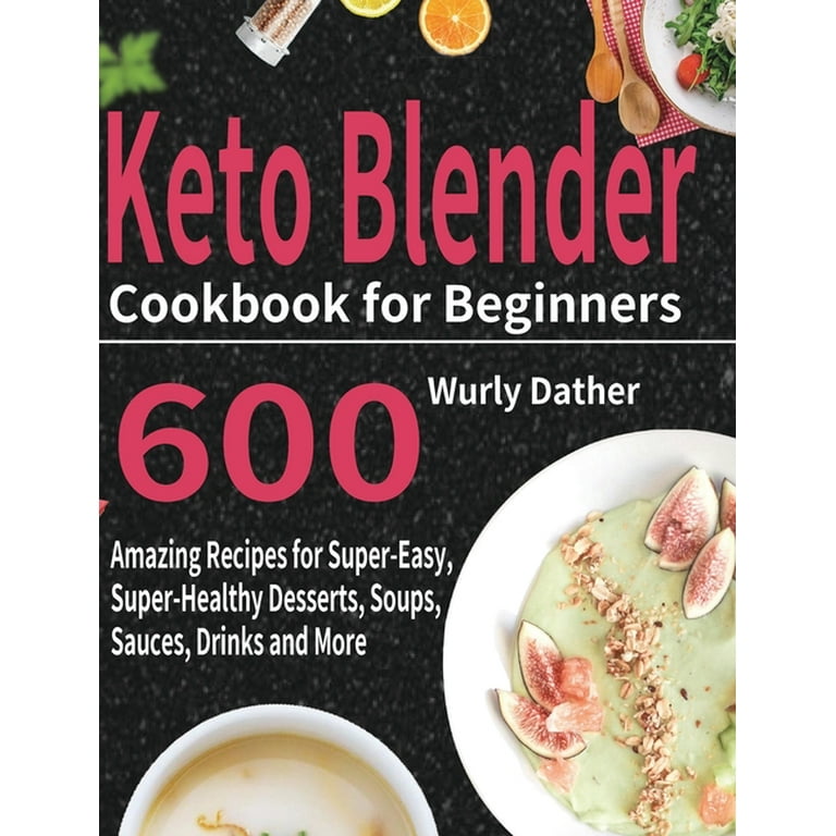 https://i5.walmartimages.com/seo/Keto-Blender-Cookbook-for-Beginners-600-Amazing-Recipes-for-Super-Easy-Super-Healthy-Desserts-Soups-Sauces-Drinks-and-More-Hardcover-9781954703902_c60e14b9-dfd6-4d8b-8233-8fc3d40d768e.c402233996c38f87d7b87ff948495318.jpeg?odnHeight=768&odnWidth=768&odnBg=FFFFFF