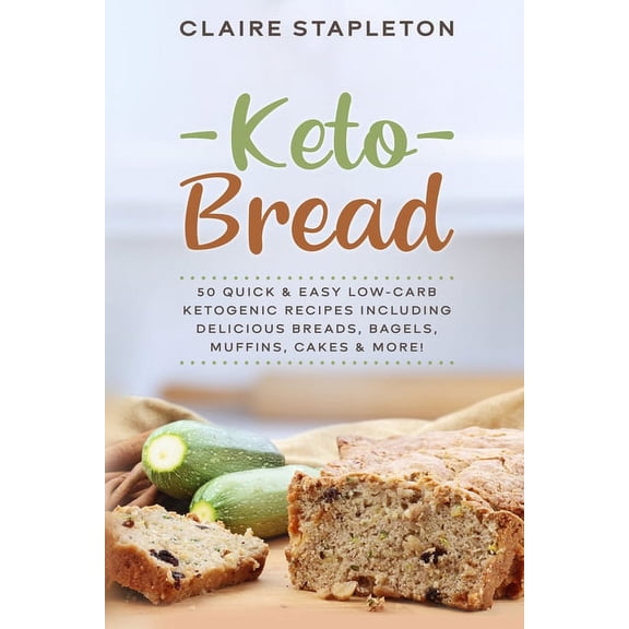 Keto Bread: 50 Quick & Easy Low-Carb Ketogenic Recipes Including Delicious Breads, Bagels, Muffins, Cakes & More!