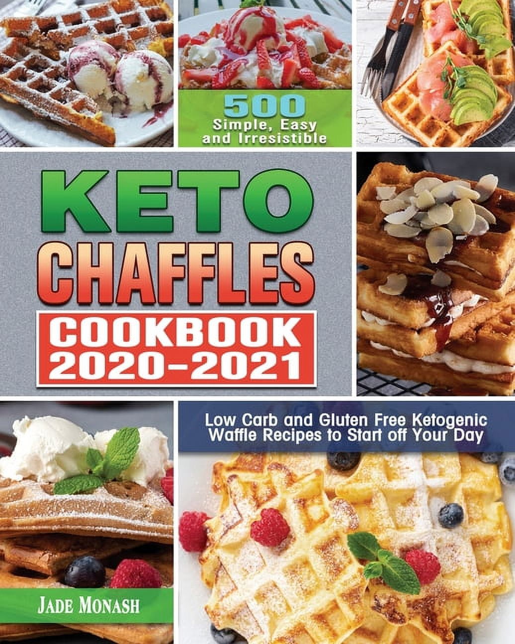 Keto Chaffle Cookbook 2020-2021: 500 Simple, Easy and Irresistible Low Carb and Gluten Free Ketogenic Waffle Recipes to Start off Your Day (Paperback)