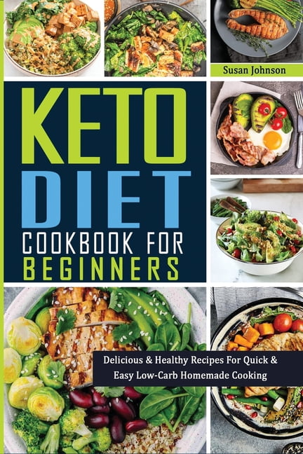 Keto Cookbook for Beginners: Delicious & Healthy Recipes For Quick & Easy Low-Carb Homemade Cooking