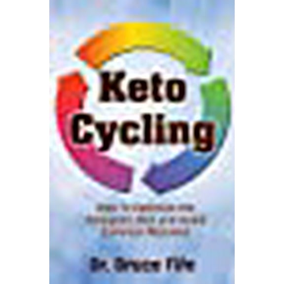 Keto Cycling: How to Optimize the Ketogenic Diet and Avoid Common Mistakes (Paperback)